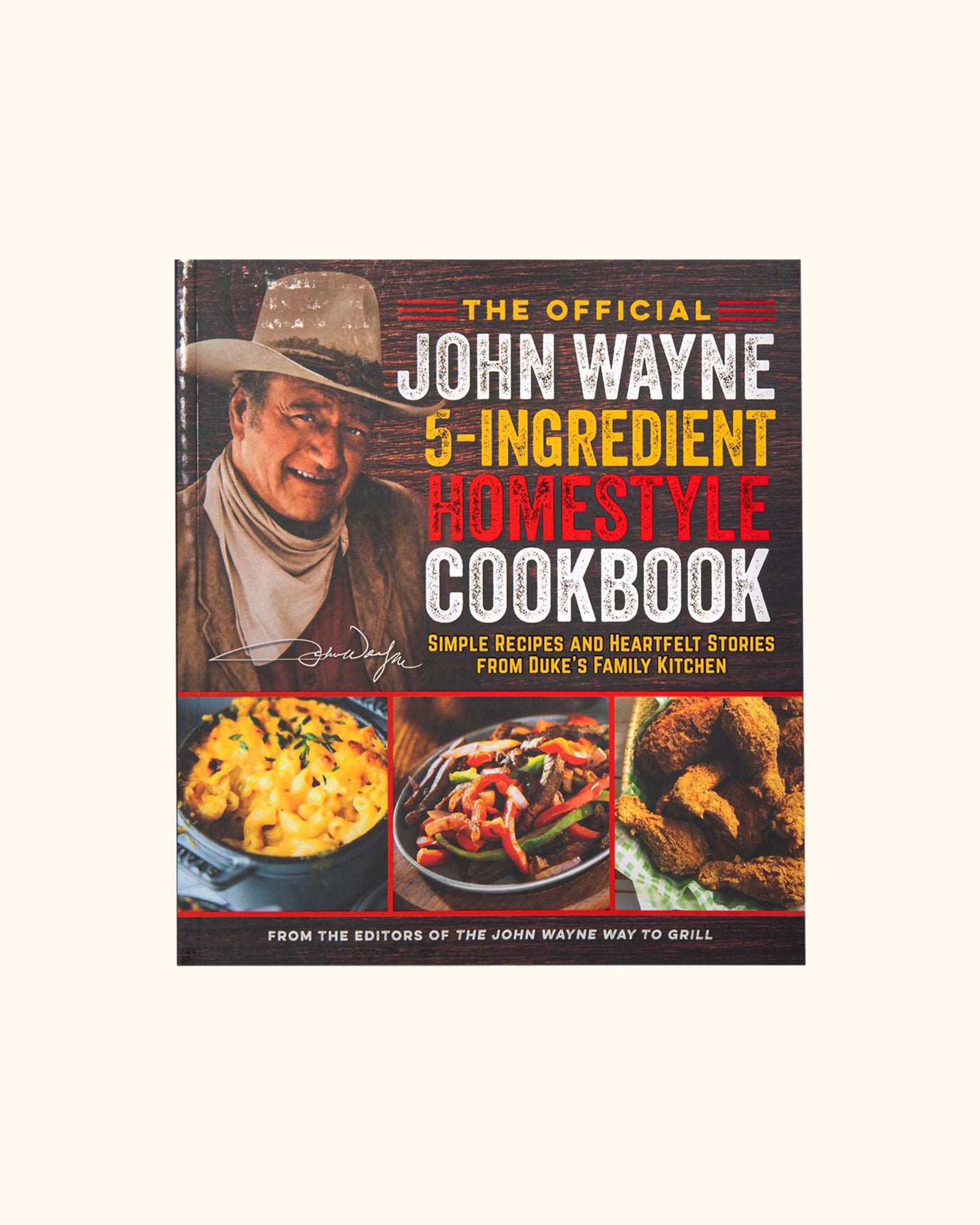 The Official John Wayne 5 Ingredient Homestyle Cookbook