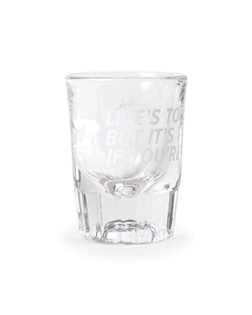 Life's Tough Quote Shot Glass