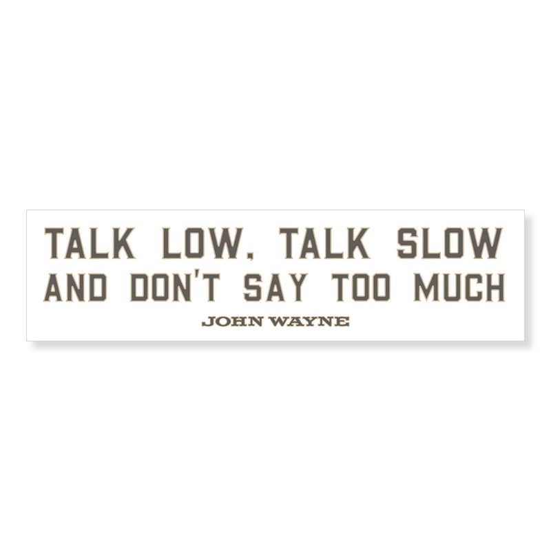 bumper sticker with "talk low, talk slow, and don't say too much" on it