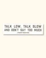 "Talk Low, Talk Slow" Bumper Sticker