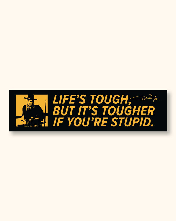 "Life's Tough" Bumper Sticker