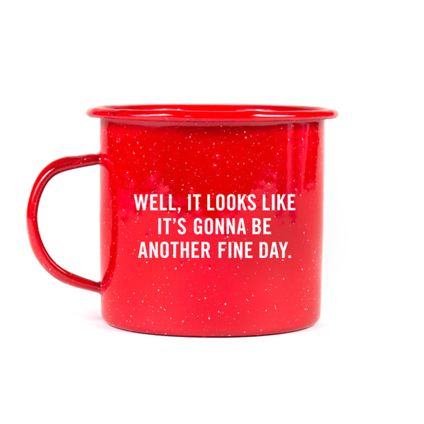 red mug with "well, it looks like it's gonna be another fine day" in white font on it