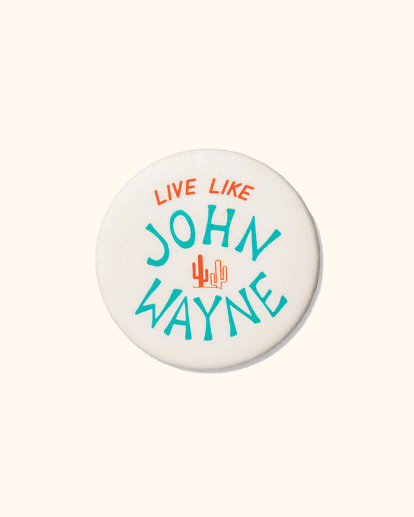 Live Like John Wayne Button Pin