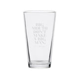 "big mouth don't make a big man" quote on pint glass 